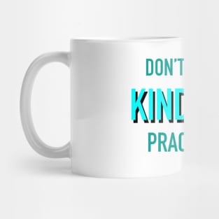 Don’t Preach Kindness, Practice It. Mug